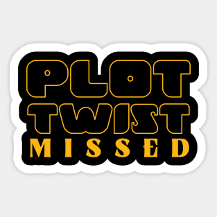 Plot Twist Missed Sticker